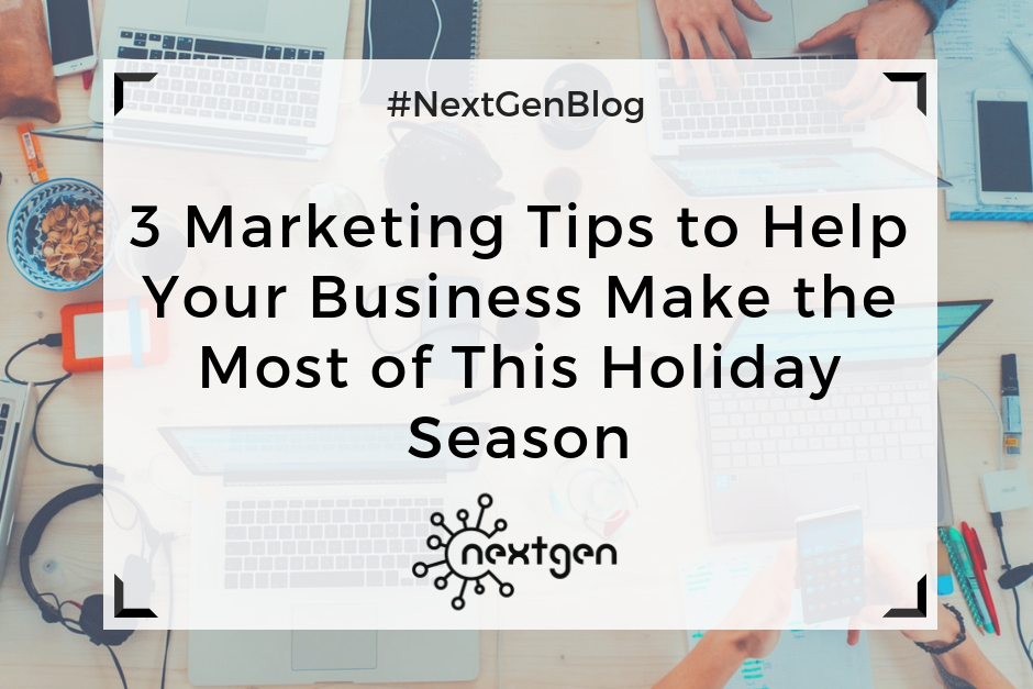 3 Marketing Tips to Help Your Business Make the Most of This Holiday Season