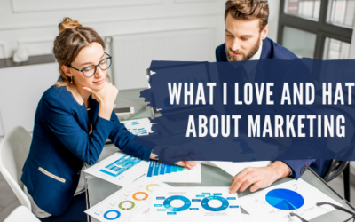 What I Love And Hate About Marketing